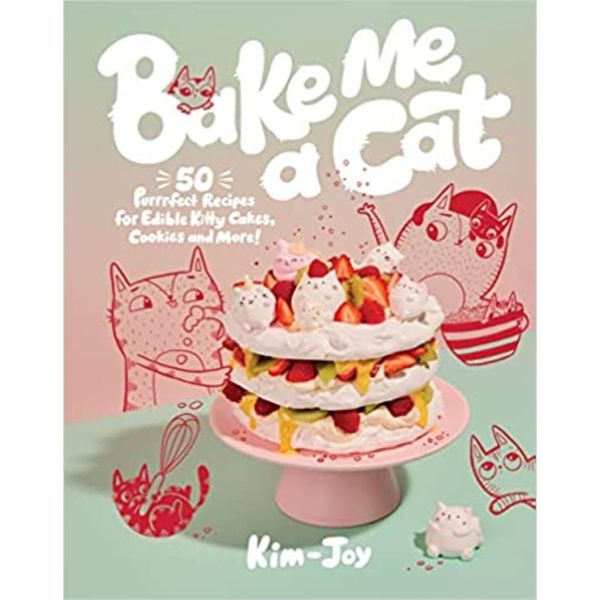 Bake Me a Cat: 50 Purrfect Recipes - Signed - U.S.